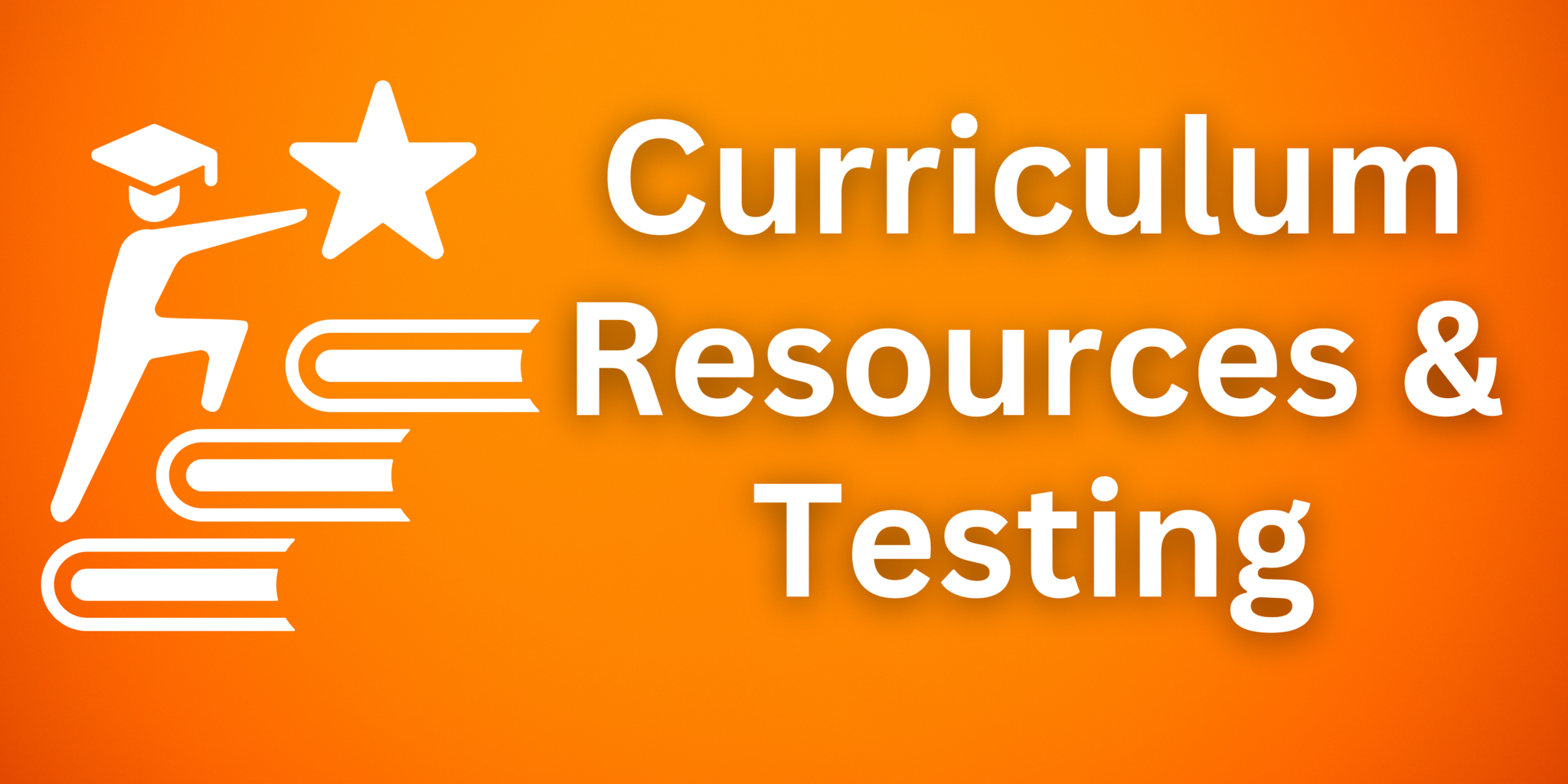 Click here for Curriculum Resources and Testing information.