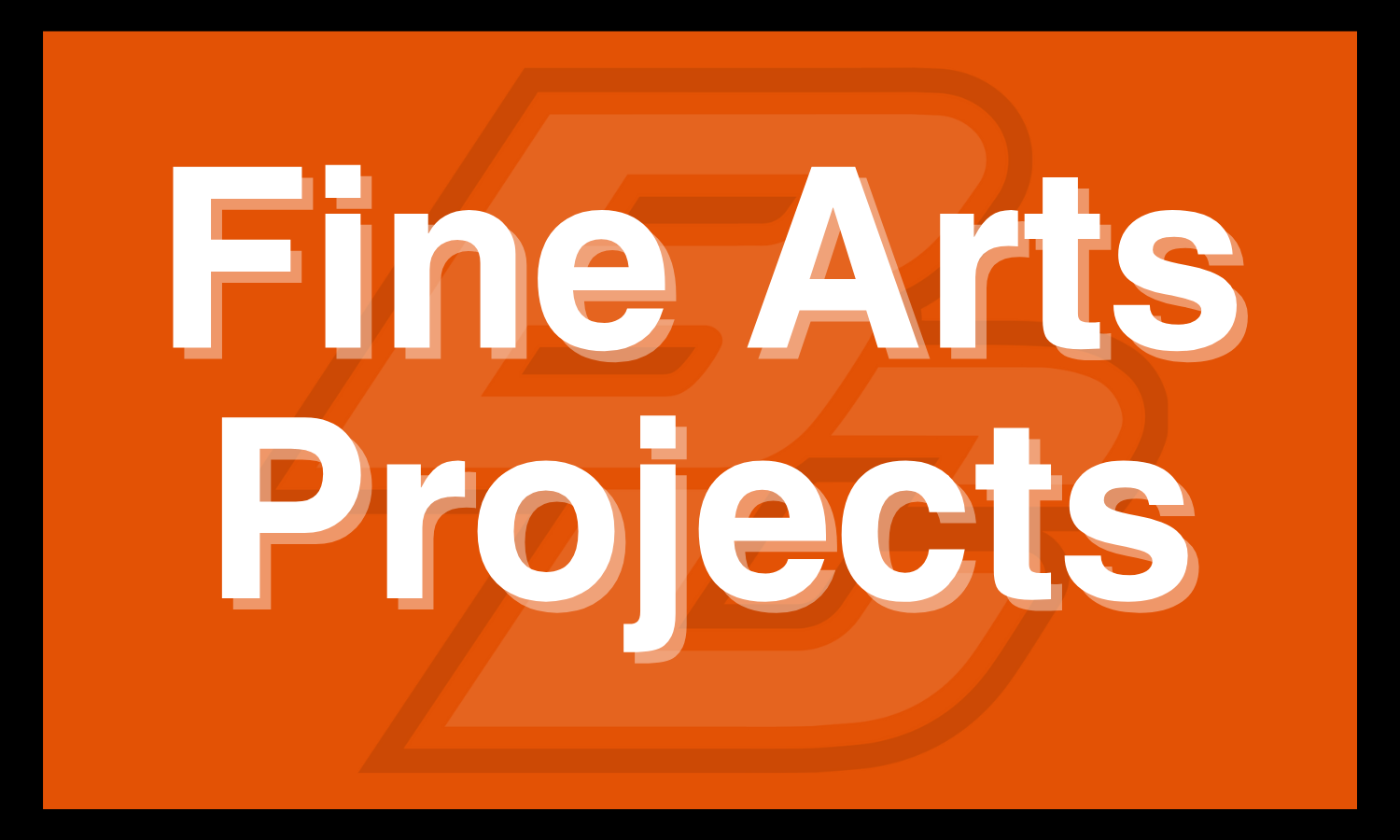 Fine Arts Projects